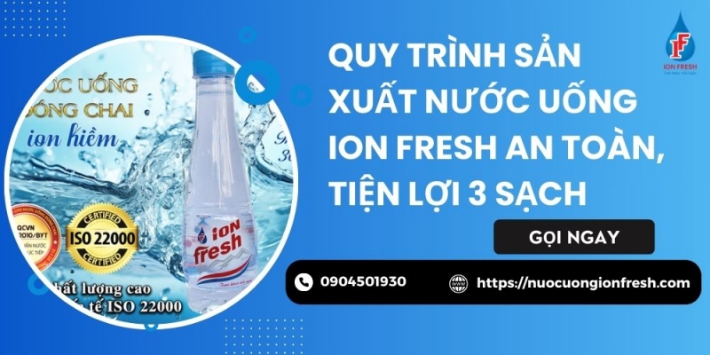 Quy Trình Sản Xuất Nước Uống iON FRESH An Toàn Tiện Lợi 3 Sạch