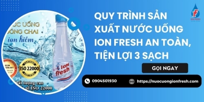 Quy Trình Sản Xuất Nước Uống iON FRESH An Toàn Tiện Lợi 3 Sạch