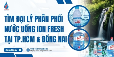 Tìm Đại Lý Phân Phối Nước Uống ION FRESH Tại TP.HCM & Đồng Nai