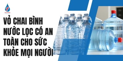 Vỏ Chai Bình Nước Lọc Có An Toàn Cho Sức Khỏe Mọi Người